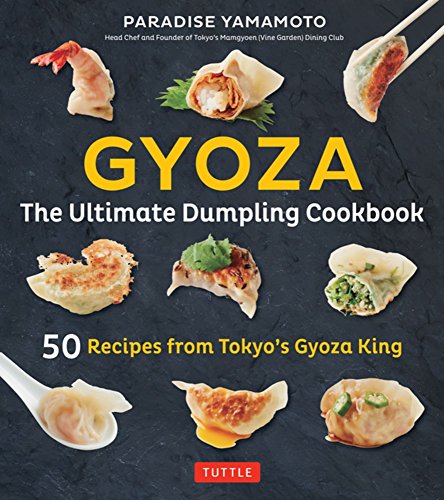 Paradise Yamamoto Gyoza The Ultimate Dumpling Cookbook 50 Recipes From T 