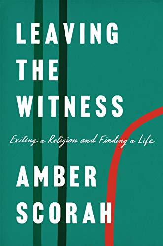 Amber Scorah/Leaving the Witness@ Exiting a Religion and Finding a Life