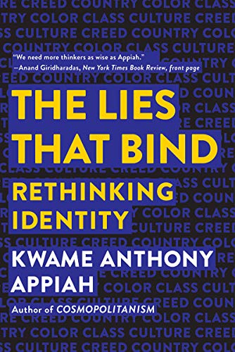 Kwame Anthony Appiah/The Lies That Bind@ Rethinking Identity