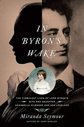 Miranda Seymour/In Byron's Wake@ The Turbulent Lives of Lord Byron's Wife and Daug