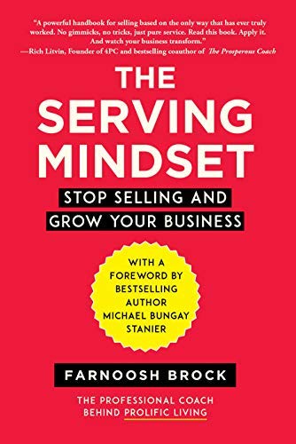 Farnoosh Brock The Serving Mindset Stop Selling And Grow Your Business 
