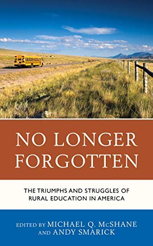 Michael Q. Mcshane No Longer Forgotten The Triumphs And Struggles Of Rural Education In 