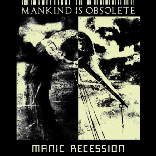 MANKIND IS OBSOLETE/MANIC RECESSION