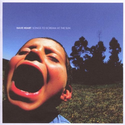 Have Heart/Songs To Scream At The Sun