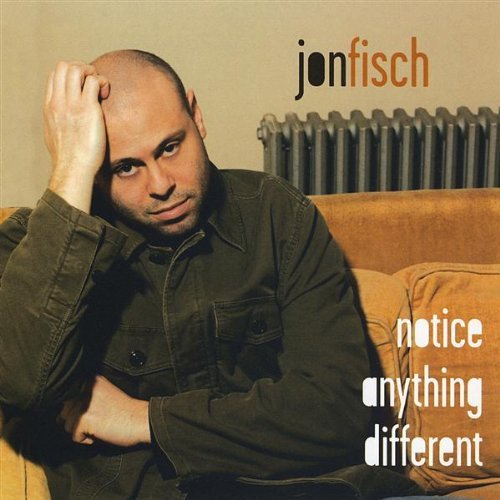 Jon Fisch Notice Anything Different 
