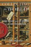 James Delbourgo Collecting The World Hans Sloane And The Origins Of The British Museum 