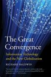 Richard Baldwin The Great Convergence Information Technology And The New Globalization 
