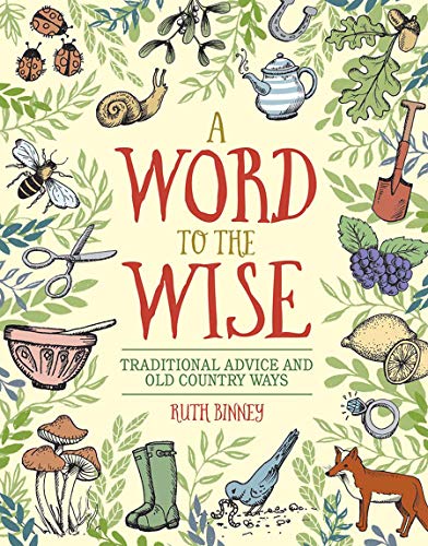 Ruth Binney A Word To The Wise Traditional Advice And Old Country Ways 