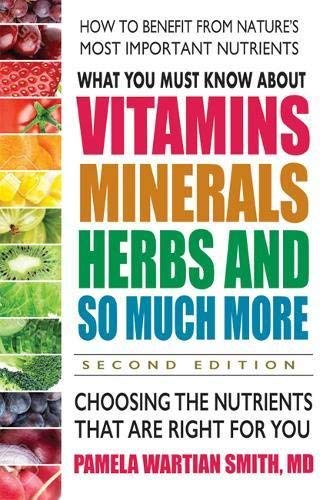 Pamela Wartian Smith What You Must Know About Vitamins Minerals Herbs Choosing The Nutrients That Are Right For You 0002 Edition; 