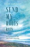 Kim Langley Send My Roots Rain A Companion On The Grief Journey 
