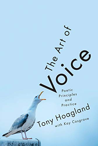 Tony Hoagland The Art Of Voice Poetic Principles And Practice 