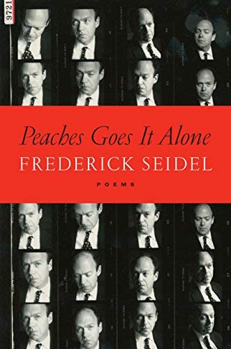 Frederick Seidel Peaches Goes It Alone Poems 