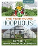 Pam Dawling The Year Round Hoophouse Polytunnels For All Seasons And All Climates 
