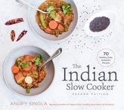 Anupy Singla The Indian Slow Cooker 70 Healthy Easy Authentic Recipes 0002 Edition; 