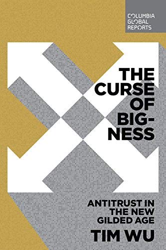 Tim Wu/The Curse of Bigness@ Antitrust in the New Gilded Age