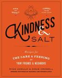 Ryan Angulo Kindness & Salt Recipes For The Care And Feeding Of Your Friends 