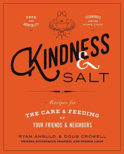 Ryan Angulo Kindness & Salt Recipes For The Care And Feeding Of Your Friends 