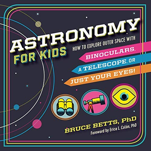 Bruce Betts/Astronomy for Kids@ How to Explore Outer Space with Binoculars, a Tel