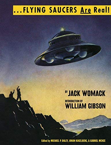 Womack,Jack/ Gibson,William (INT)/ Daley,Michae/Flying Saucers Are Real!