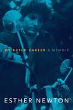 Esther Newton My Butch Career A Memoir 