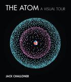 Jack Challoner The Atom A Visual Tour 