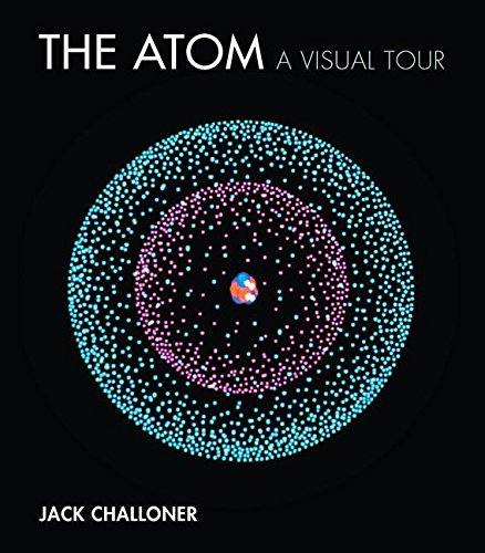 Jack Challoner The Atom A Visual Tour 