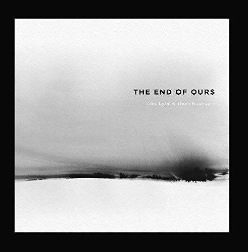 Alec Lytle & Them Rounders/The End Of Ours