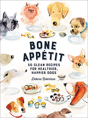 Debora Robertson Bone Appetit 50 Clean Recipes For Healthier Happier Dogs 