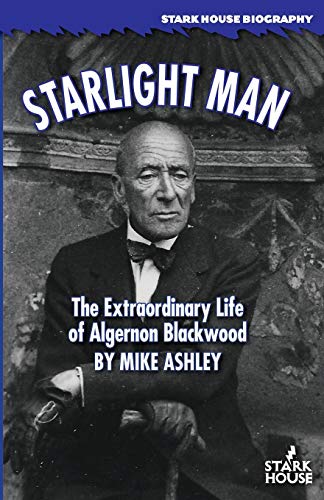 Mike Ashley/Starlight Man@The Extraordinary Life of Algernon Blackwood