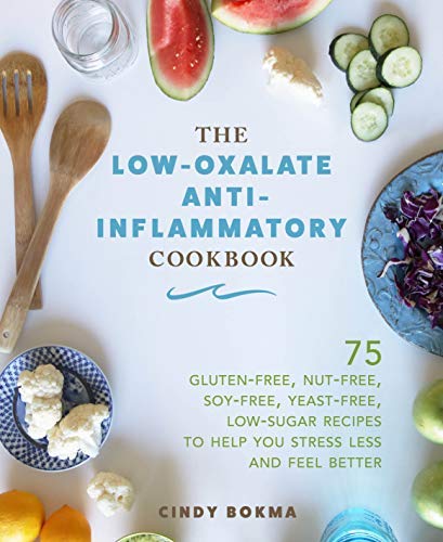 Cindy Bokma The Low Oxalate Anti Inflammatory Cookbook 75 Gluten Free Nut Free Soy Free Yeast Free L 