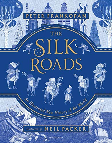 Peter Frankopan The Silk Roads A New History Of The World Illustrated Edition 