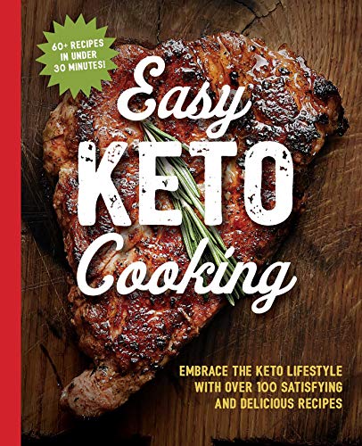 Cider Mill Press The Easy Keto Cooking Cookbook Embrace The Keto Lifestyle With Over 100 Satisfyi 