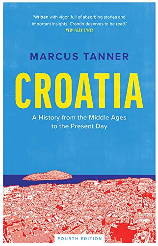 Marcus Tanner Croatia A History From The Middle Ages To The Present Day 0004 Edition; 