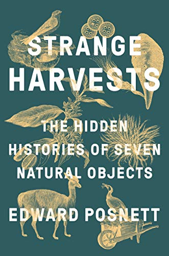 Edward Posnett/Strange Harvests@ The Hidden Histories of Seven Natural Objects
