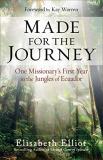 Elisabeth Elliot Made For The Journey One Missionary's First Year In The Jungles Of Ecu 