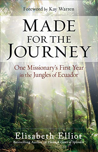Elisabeth Elliot Made For The Journey One Missionary's First Year In The Jungles Of Ecu 