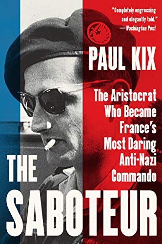 Paul Kix/The Saboteur@ The Aristocrat Who Became France's Most Daring An
