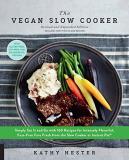 Kathy Hester The Vegan Slow Cooker Revised And Expanded Simply Set It And Go With 160 Recipes For Intense Revised 