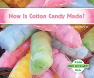 Grace Hansen How Is Cotton Candy Made? 