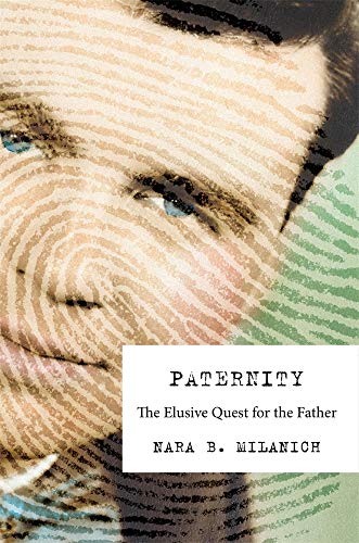 Nara B. Milanich Paternity The Elusive Quest For The Father 