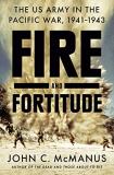 John C. Mcmanus Fire And Fortitude The Us Army In The Pacific War 1941 1943 