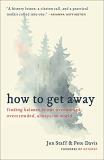 Jon Staff How To Get Away Finding Balance In Our Overworked Overcrowded A 