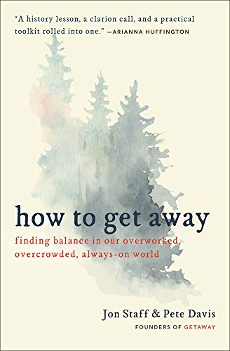 Jon Staff How To Get Away Finding Balance In Our Overworked Overcrowded A 
