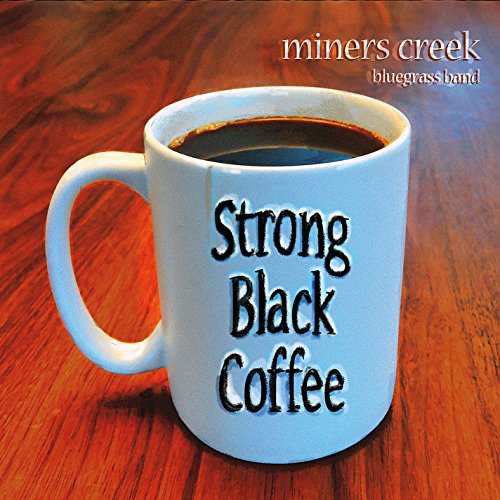 Miners Creek/Strong Black Coffee