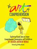 Trevor Andrew Bryan The Art Of Comprehension Exploring Visual Texts To Foster Comprehension C 