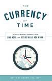 David W. Adams The Currency Of Time A Three Bucket Approach To Live Now And Retire Wh 