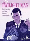 Koren Shadmi The Twilight Man Rod Serling And The Birth Of Television 