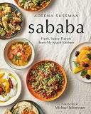 Adeena Sussman Sababa Fresh Sunny Flavors From My Israeli Kitchen A C 
