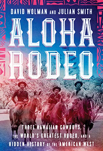 David Wolman/Aloha Rodeo@ Three Hawaiian Cowboys, the World's Greatest Rode