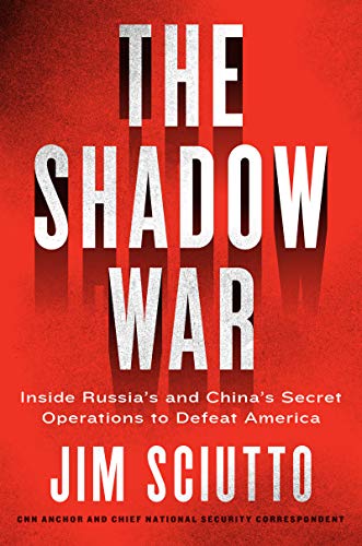 Jim Sciutto The Shadow War Inside Russia's And China's Secret Operations To 